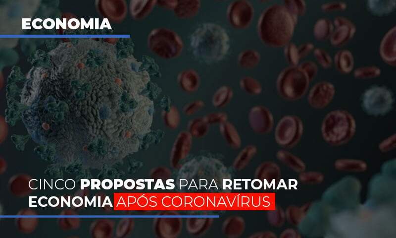 cinco-propostas-para-retomar-economia-apos-coronavirus